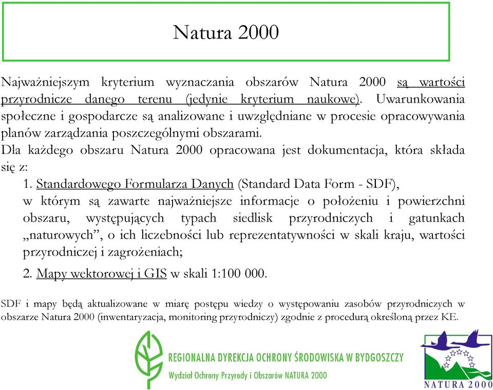 Dla każdego obszaru Natura 2000 opracowana jest dokumentacja, która składa się z: 1.