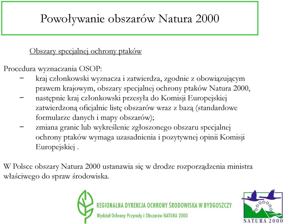 oficjalnie listę obszarów wraz z bazą (standardowe formularze danych i mapy obszarów); zmiana granic lub wykreślenie zgłoszonego obszaru specjalnej ochrony