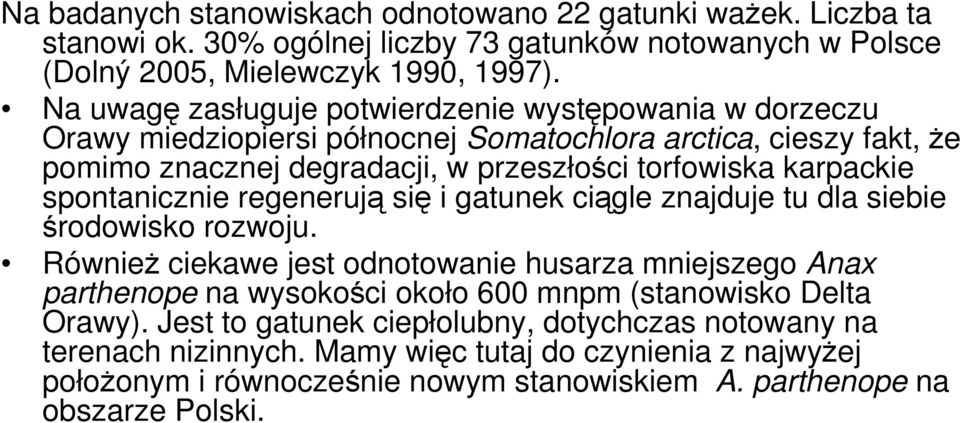 spontanicznie regenerują się i gatunek ciągle znajduje tu dla siebie środowisko rozwoju.