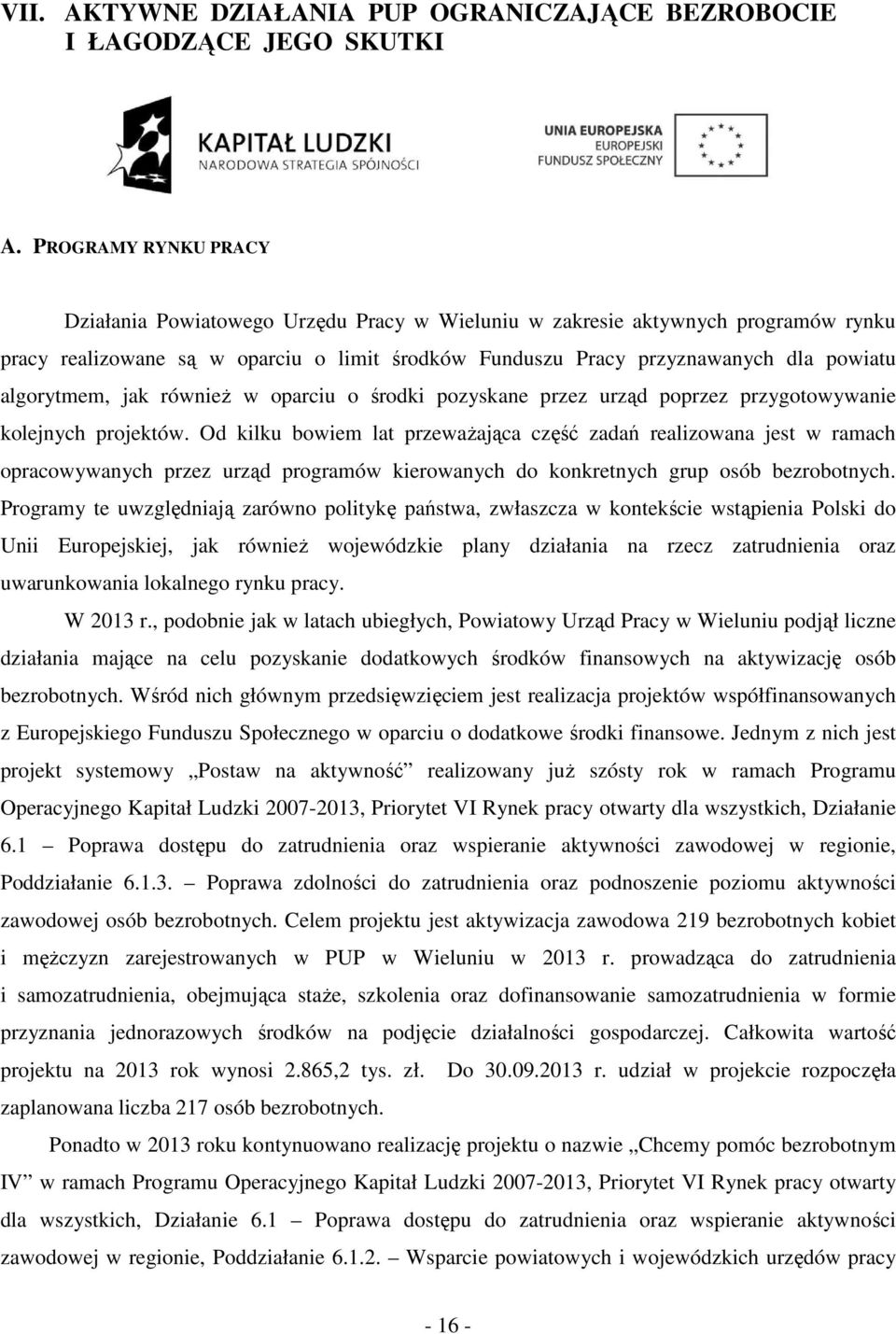 pzysne przez urząd pprzez przygtwywnie lejnych prjetów. Od ilu wiem lt przewżjąc część zdń relizwn jest w rmch prcwywnych przez urząd prgrmów ierwnych d nretnych grup só ezrtnych.