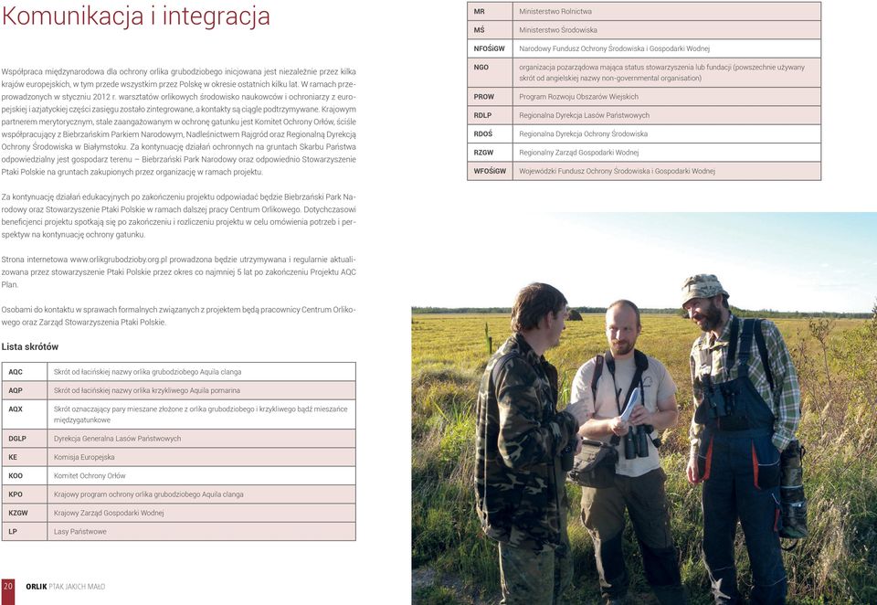 warsztatów orlikowych środowisko naukowców i ochroniarzy z europejskiej i azjatyckiej części zasięgu zostało zintegrowane, a kontakty są ciągle podtrzymywane.