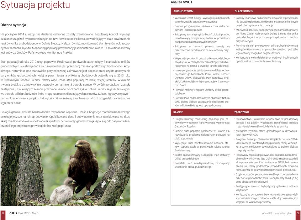 Należy również monitorować stan terenów odkrzaczonych w ramach Projektu.