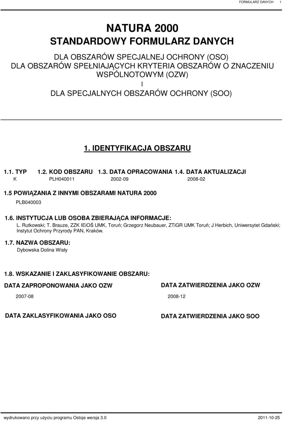 INSTYTUJ LUB OSOB ZBIEJĄ INFOMJE: L. utkowski; T. Brauze, ZZK IEiOŚ UMK, Toruń; Grzegorz Neubauer, ZTiG UMK Toruń; J Herbich, Uniwersytet Gdański; Instytut Ochrony Przyrody PN, Kraków.