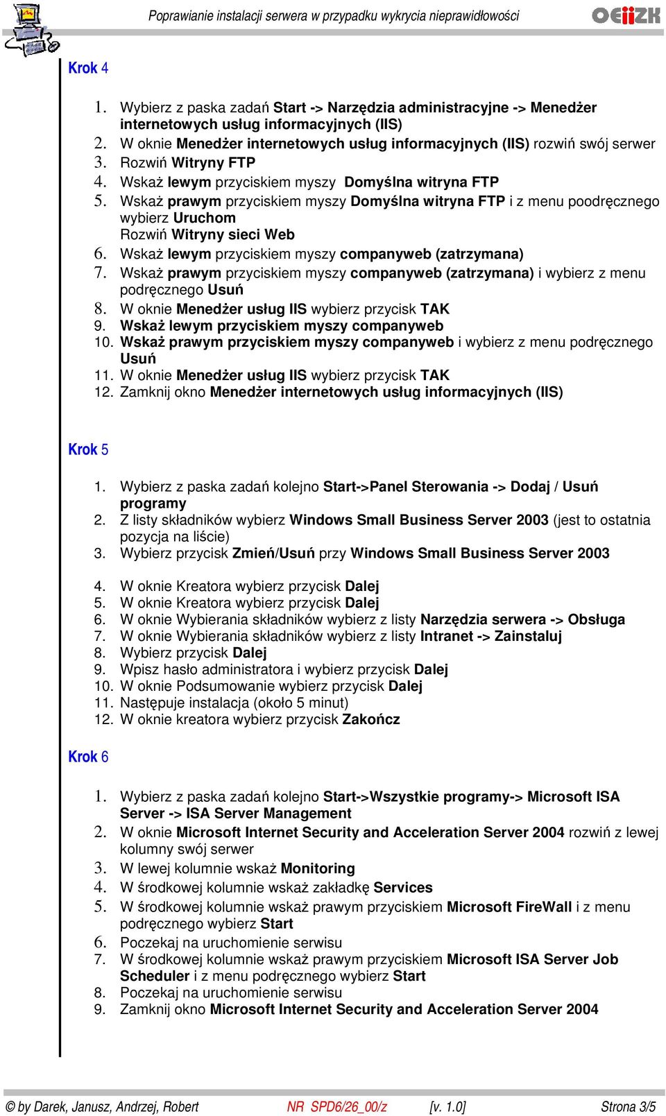 Wskaż prawym przyciskiem myszy Domyślna witryna FTP i z menu poodręcznego wybierz Uruchom Rozwiń Witryny sieci Web 6. Wskaż lewym przyciskiem myszy companyweb (zatrzymana) 7.