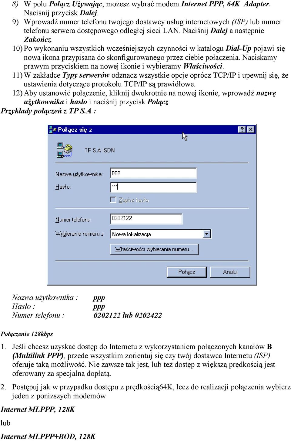 10) Po wykonaniu wszystkich wcześniejszych czynności w katalogu Dial-Up pojawi się nowa ikona przypisana do skonfigurowanego przez ciebie połączenia.