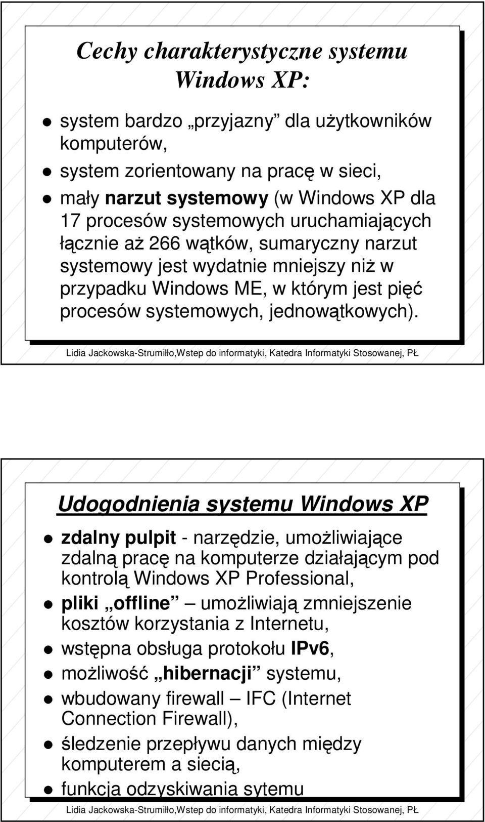 Udogodnienia systemu Windows XP zdalny pulpit - narzędzie, umożliwiające zdalną pracę na komputerze działającym pod kontrolą Windows XP Professional, pliki offline umożliwiają zmniejszenie kosztów