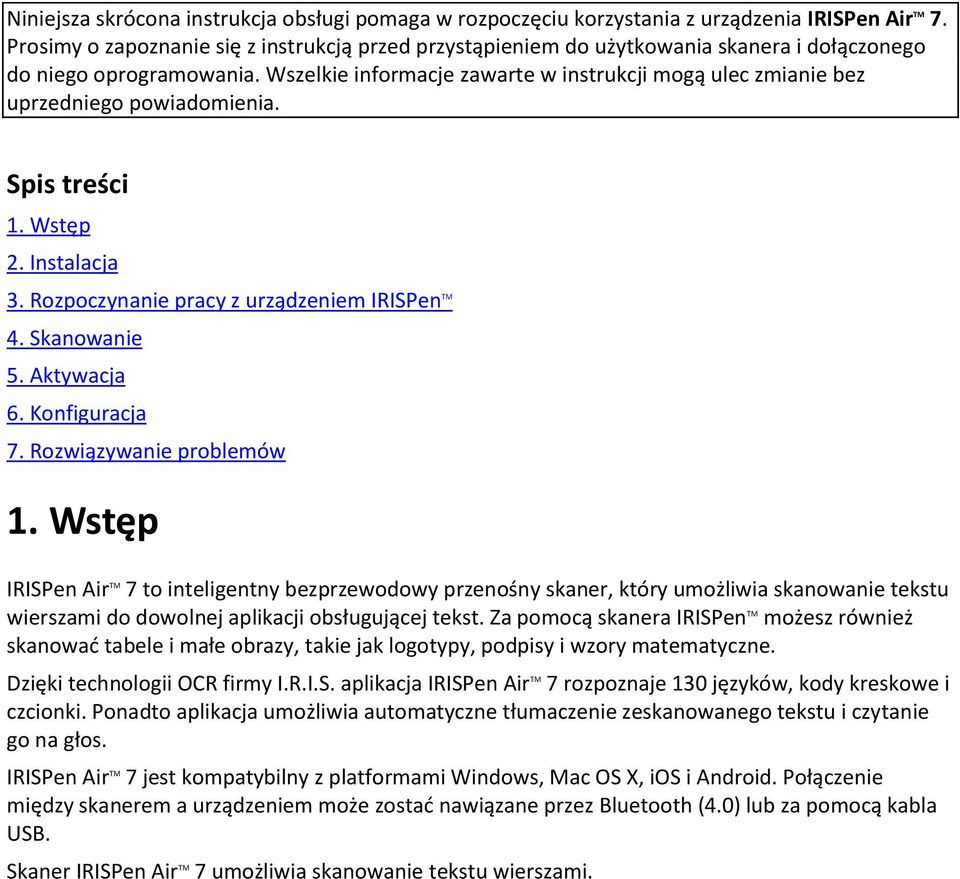 Wszelkie informacje zawarte w instrukcji mogą ulec zmianie bez uprzedniego powiadomienia. Spis treści 1. Wstęp 2. Instalacja 3. Rozpoczynanie pracy z urządzeniem IRISPen TM 4. Skanowanie 5.