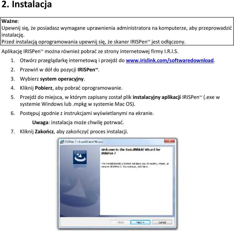 Otwórz przeglądarkę internetową i przejdź do www.irislink.com/softwaredownload. 2. Przewiń w dół do pozycji IRISPen TM. 3. Wybierz system operacyjny. 4. Kliknij Pobierz, aby pobrać oprogramowanie.