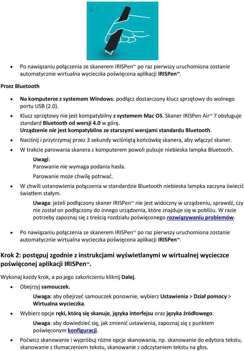 Skaner IRISPen Air TM 7 obsługuje standard Bluetooth od wersji 4.0 w górę. Urządzenie nie jest kompatybilne ze starszymi wersjami standardu Bluetooth.