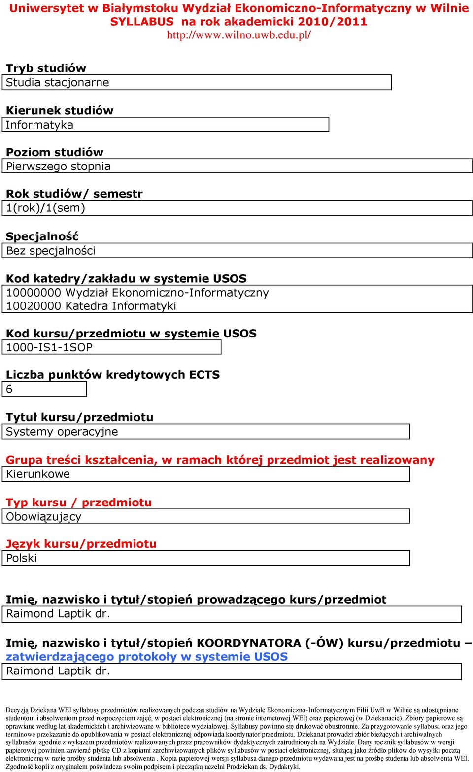 Tytuł kursu/przedmiotu Systemy operacyjne Grupa treści kształcenia, w ramach której przedmiot jest realizowany Kierunkowe Typ kursu / przedmiotu Obowiązujący Język kursu/przedmiotu Polski Imię,