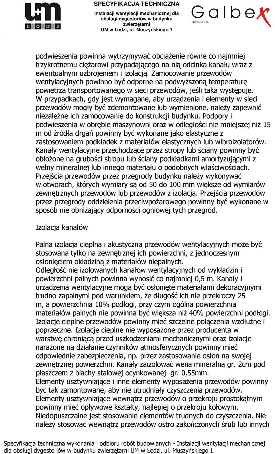 W przypadkach, gdy jest wymagane, aby urządzenia i elementy w sieci przewodów mogły być zdemontowane lub wymienione, należy zapewnić niezależne ich zamocowanie do konstrukcji budynku.