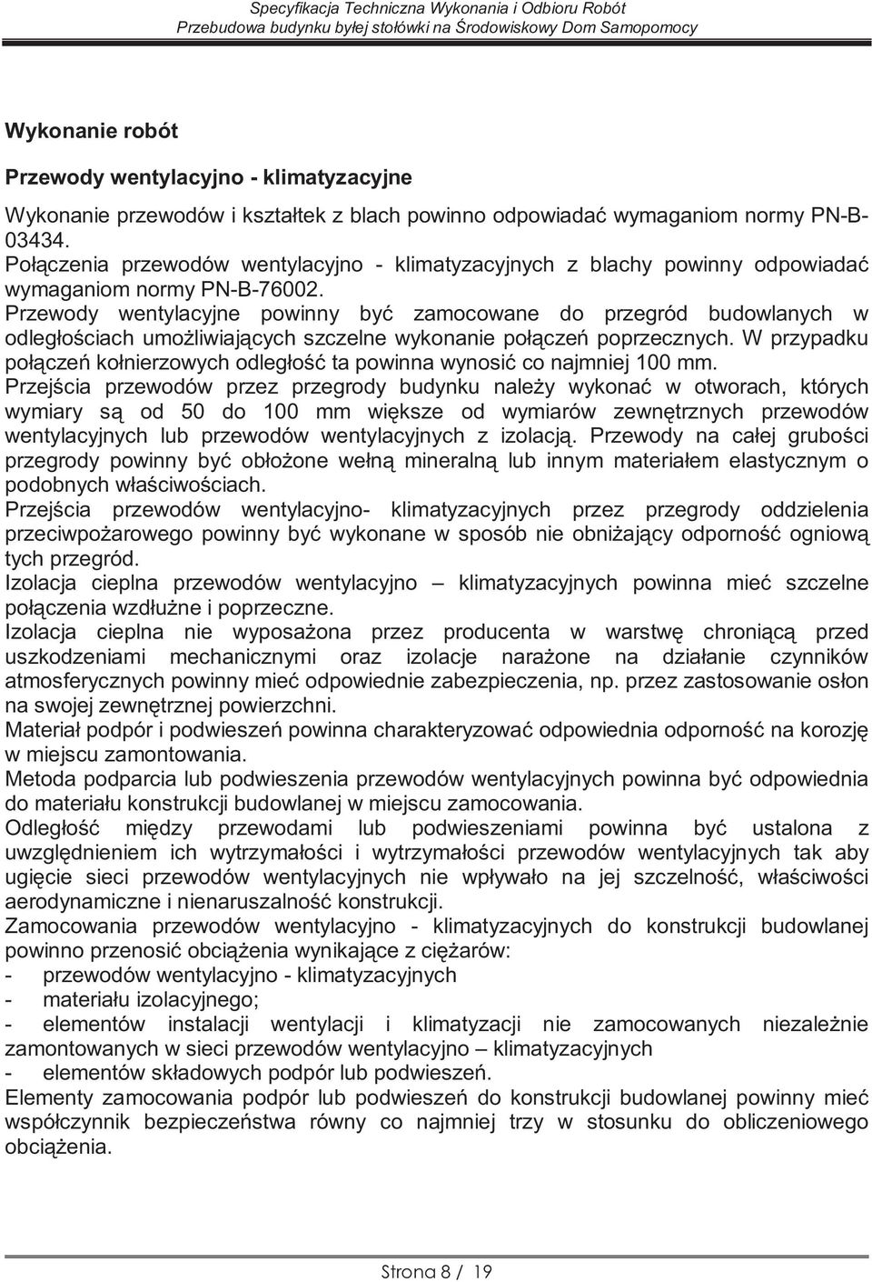 Przewody wentylacyjne powinny być zamocowane do przegród budowlanych w odległościach umożliwiających szczelne wykonanie połączeń poprzecznych.