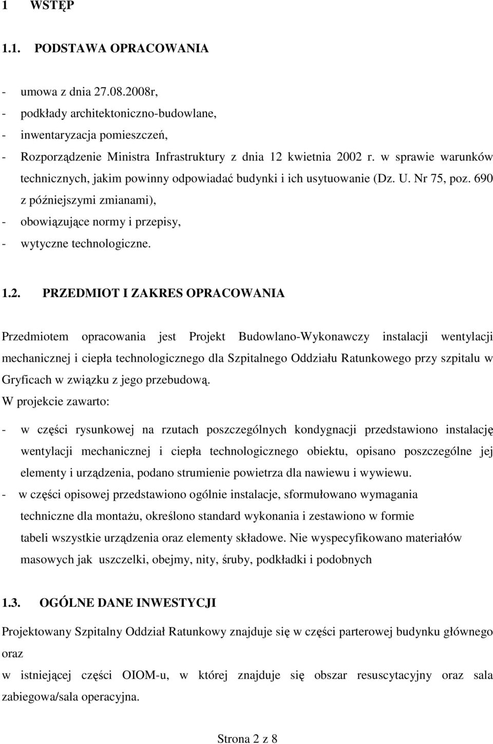 PRZEDMIOT I ZAKRES OPRACOWANIA Przedmiotem opracowania jest Projekt Budowlano-Wykonawczy instalacji wentylacji mechanicznej i ciepła technologicznego dla Szpitalnego Oddziału Ratunkowego przy