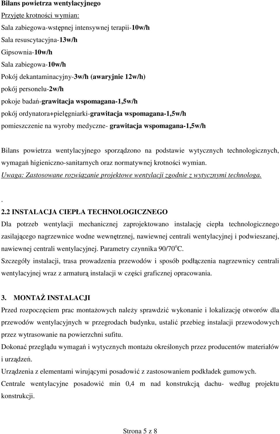 wspomagana-1,5w/h Bilans powietrza wentylacyjnego sporządzono na podstawie wytycznych technologicznych, wymagań higieniczno-sanitarnych oraz normatywnej krotności wymian.