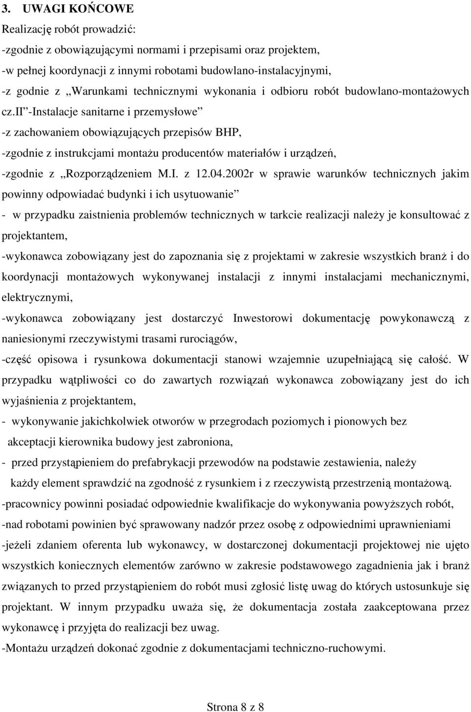 ii -Instalacje sanitarne i przemysłowe -z zachowaniem obowiązujących przepisów BHP, -zgodnie z instrukcjami montaŝu producentów materiałów i urządzeń, -zgodnie z Rozporządzeniem M.I. z 12.04.