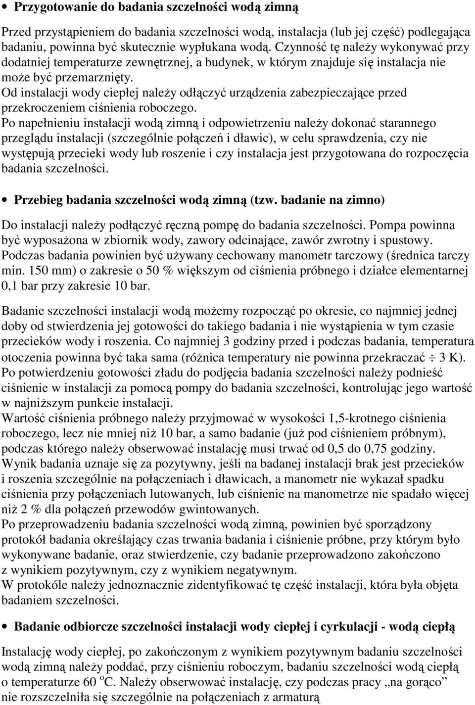 Od instalacji wody ciepłej naleŝy odłączyć urządzenia zabezpieczające przed przekroczeniem ciśnienia roboczego.