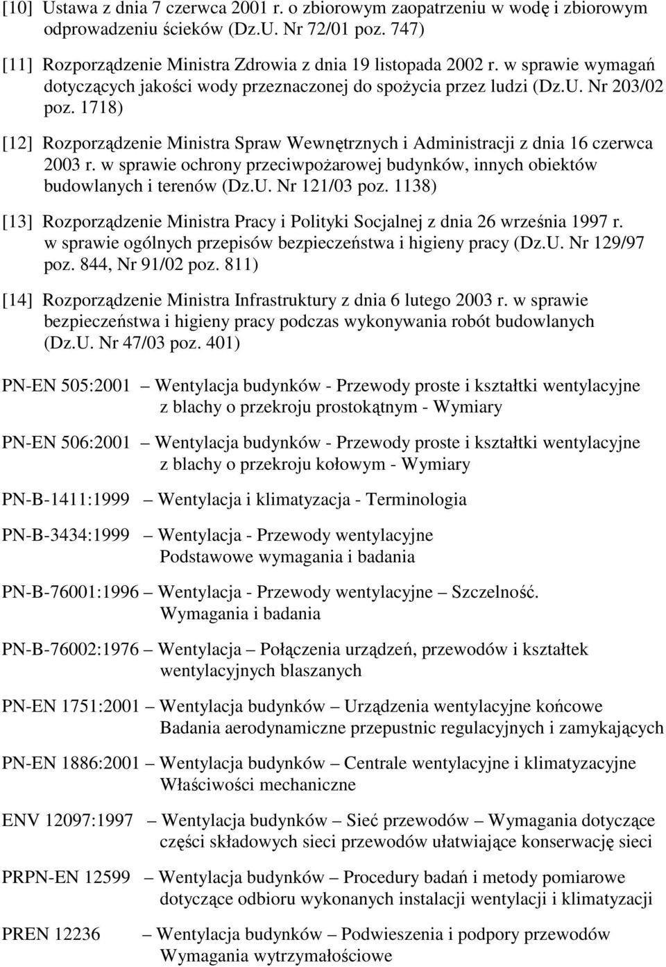 w sprawie ochrony przeciwpoŝarowej budynków, innych obiektów budowlanych i terenów (Dz.U. Nr 121/03 poz. 1138) [13] Rozporządzenie Ministra Pracy i Polityki Socjalnej z dnia 26 września 1997 r.