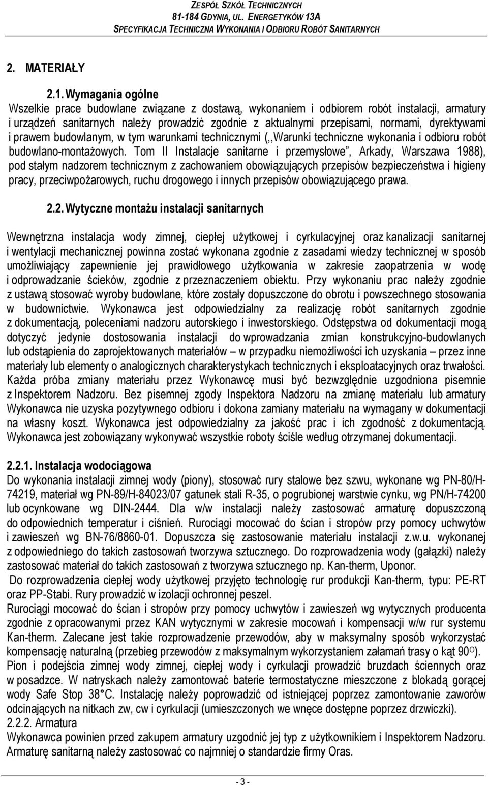 dyrektywami i prawem budowlanym, w tym warunkami technicznymi (,,Warunki techniczne wykonania i odbioru robót budowlano-montaŝowych.