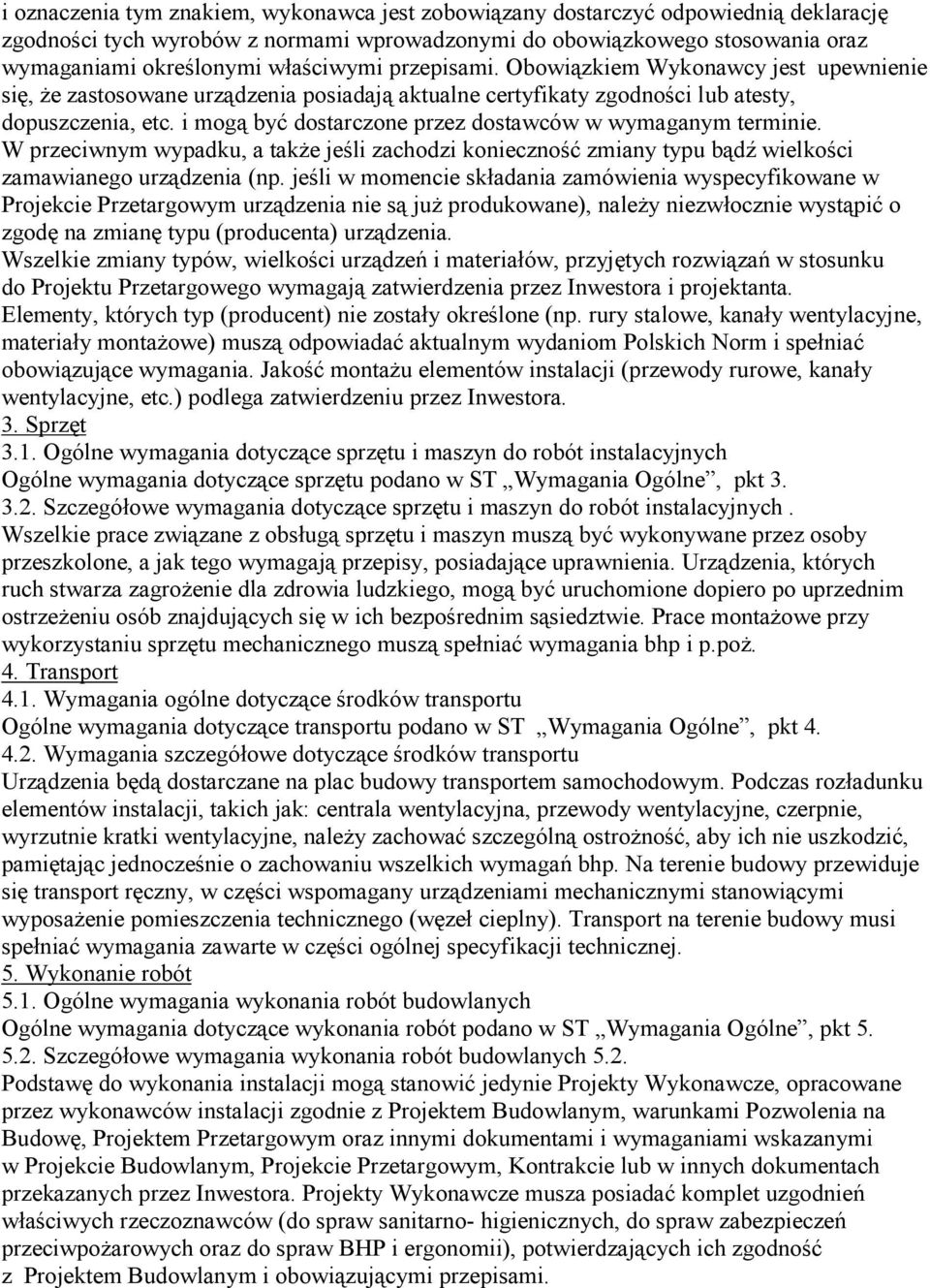 i mogą być dostarczone przez dostawców w wymaganym terminie. W przeciwnym wypadku, a takŝe jeśli zachodzi konieczność zmiany typu bądź wielkości zamawianego urządzenia (np.