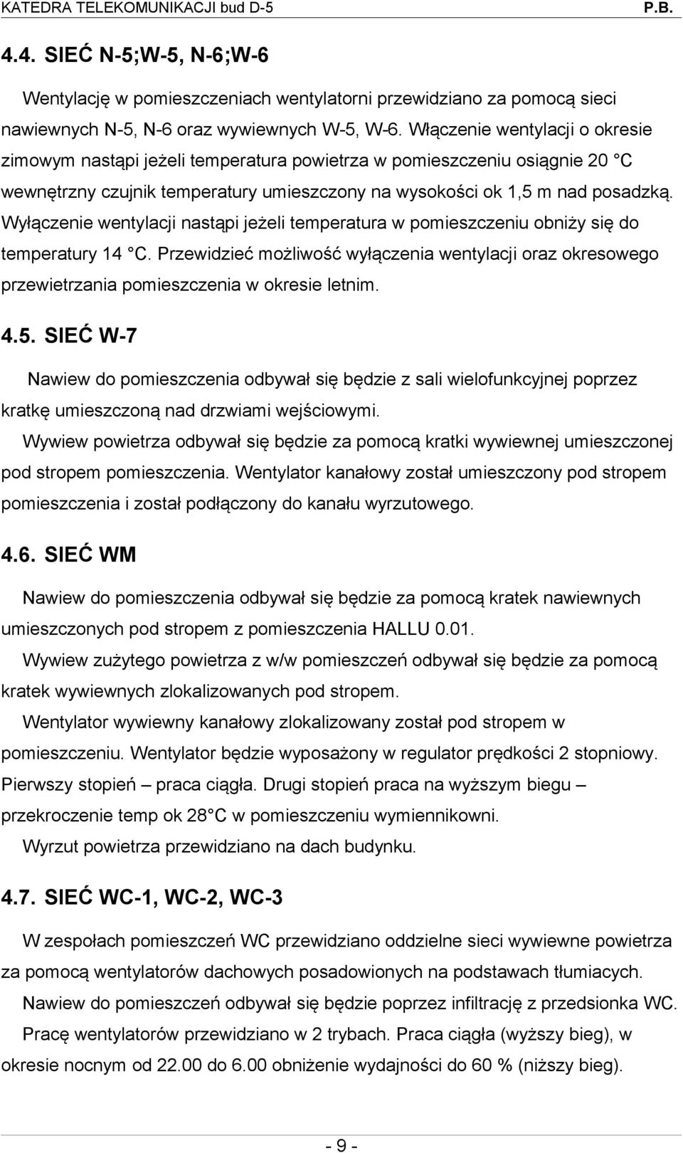 Wyłączenie wentylacji nastąpi jeżeli temperatura w pomieszczeniu obniży się do temperatury 14 C.