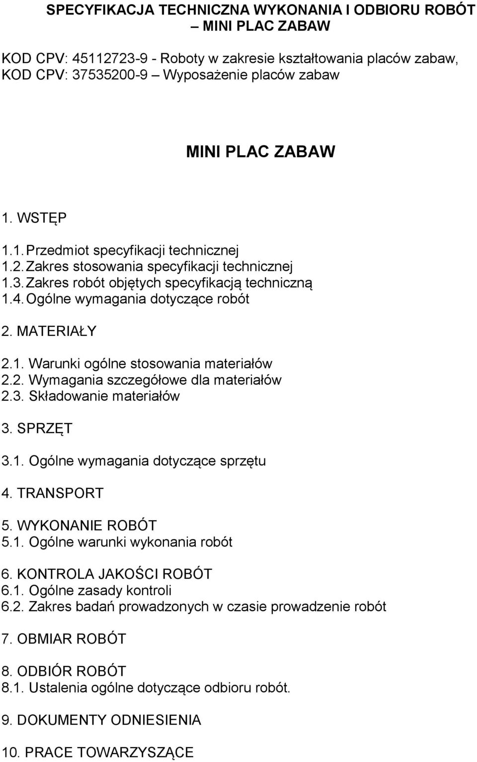 1. Ogólne wymagania dotyczące sprzętu 4. TRANSPORT 5. WYKONANIE ROBÓT 5.1. Ogólne warunki wykonania robót 6. KONTROLA JAKOŚCI ROBÓT 6.1. Ogólne zasady kontroli 6.2.