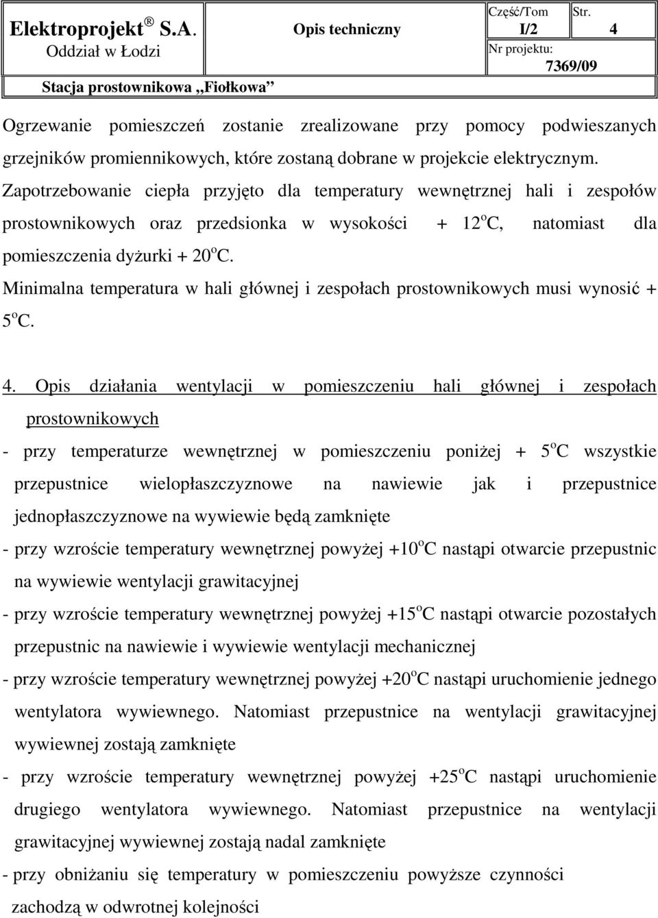 Minimalna temperatura w hali głównej i zespołach prostownikowych musi wynosić + 5 o C. 4.