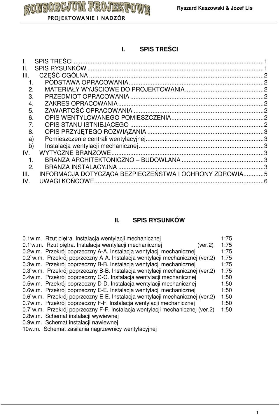 .. 3 a) Pomieszczenie centrali wentylacyjnej... 3 b) Instalacja wentylacji mechanicznej... 3 IV. WYTYCZNE BRANŻOWE... 3 1. BRANŻA ARCHITEKTONICZNO BUDOWLANA... 3 2. BRANŻA... 3 III.