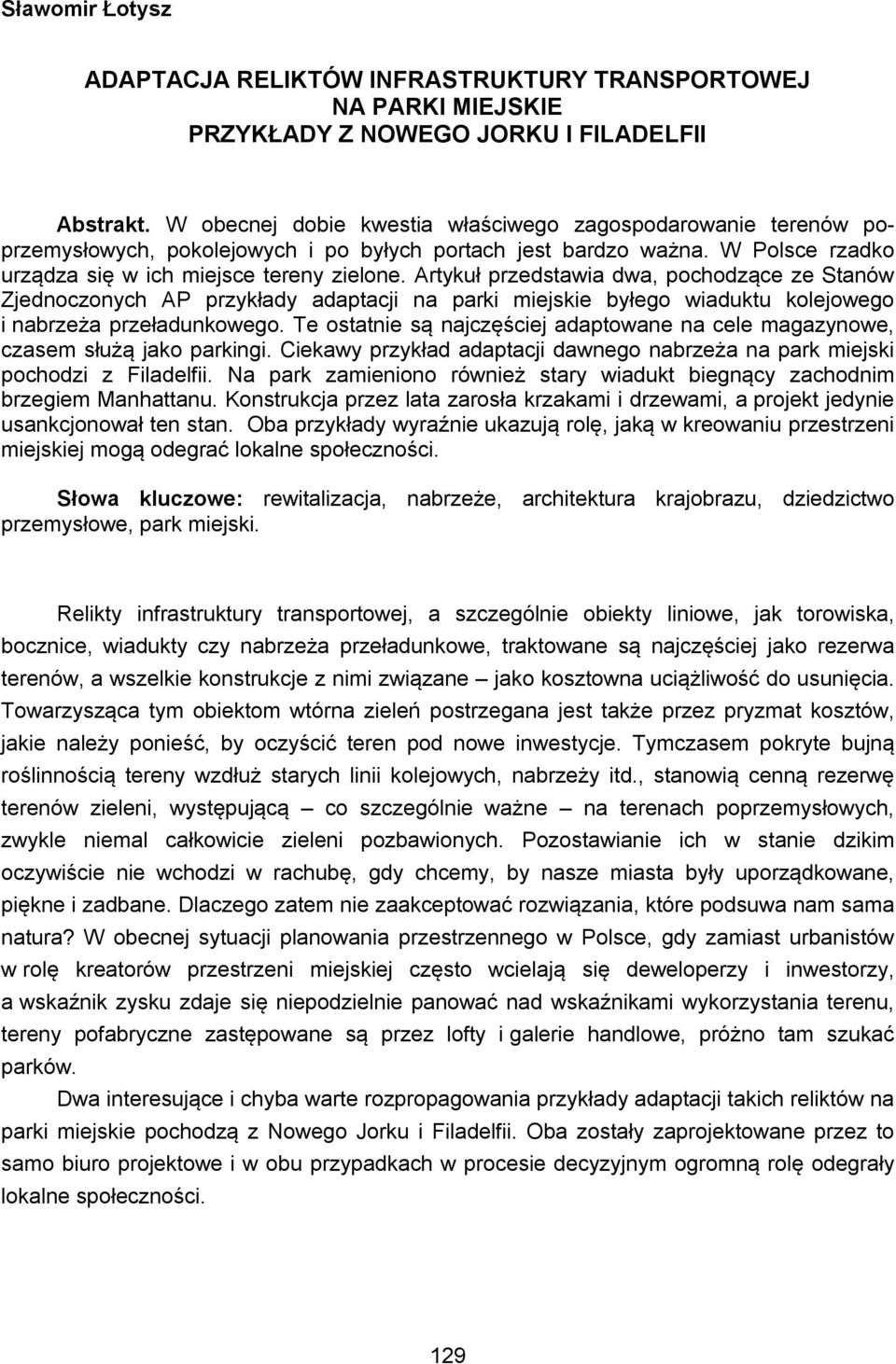 Artykuł przedstawia dwa, pochodzące ze Stanów Zjednoczonych AP przykłady adaptacji na parki miejskie byłego wiaduktu kolejowego i nabrzeża przeładunkowego.
