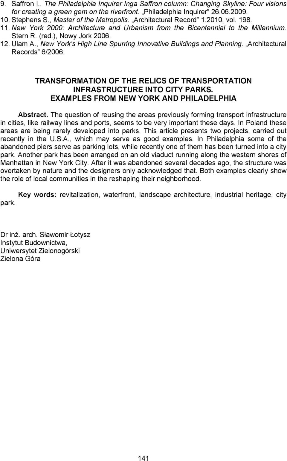 , New York s High Line Spurring Innovative Buildings and Planning. Architectural Records 6/2006. TRANSFORMATION OF THE RELICS OF TRANSPORTATION INFRASTRUCTURE INTO CITY PARKS.