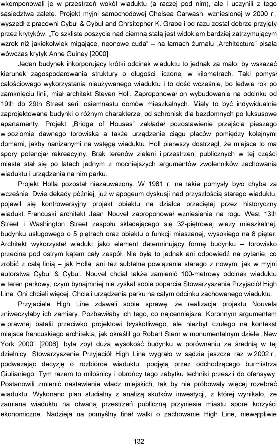 To szkliste poszycie nad ciemną stalą jest widokiem bardziej zatrzymującym wzrok niż jakiekolwiek migające, neonowe cuda na łamach żurnalu Architecture pisała wówczas krytyk Anne Guiney [2000].