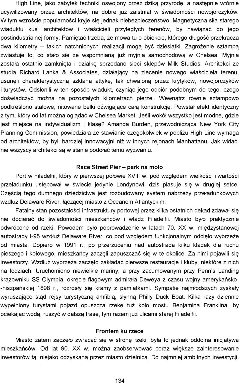 Pamiętać trzeba, że mowa tu o obiekcie, którego długość przekracza dwa kilometry takich natchnionych realizacji mogą być dziesiątki.