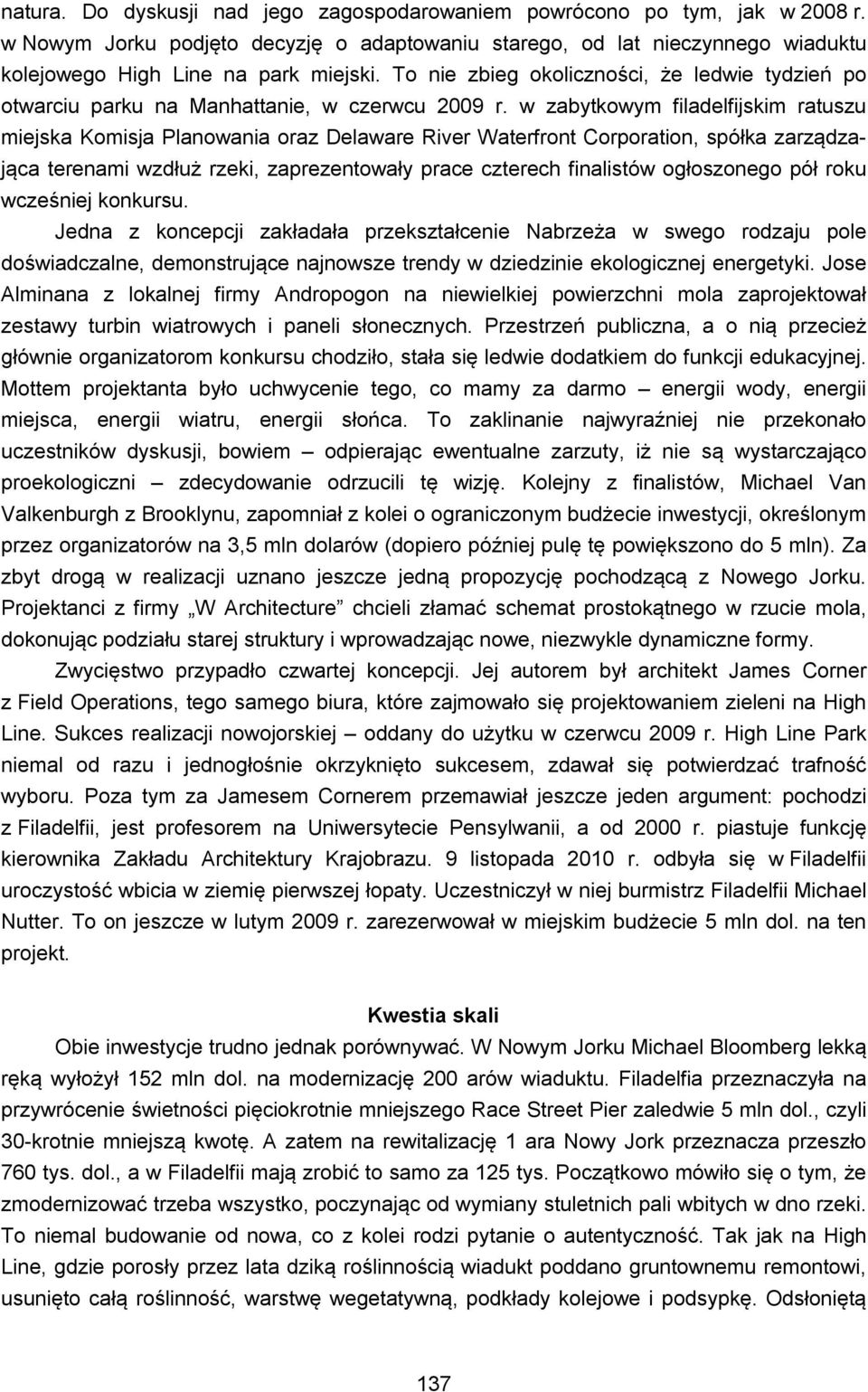 w zabytkowym filadelfijskim ratuszu miejska Komisja Planowania oraz Delaware River Waterfront Corporation, spółka zarządzająca terenami wzdłuż rzeki, zaprezentowały prace czterech finalistów