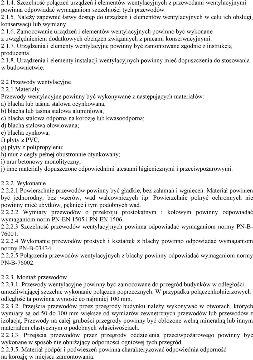 Zamocowanie urządzeń i elementów wentylacyjnych powinno być wykonane z uwzględnieniem dodatkowych obciążeń związanych z pracami konserwacyjnymi. 2.1.7.
