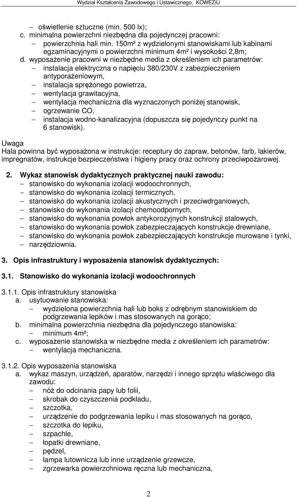 wyposaenie pracowni w niezbdne media z okreleniem ich parametrów: instalacja elektryczna o napiciu 380/230V z zabezpieczeniem antyporaeniowym, instalacja spronego powietrza, wentylacja grawitacyjna,