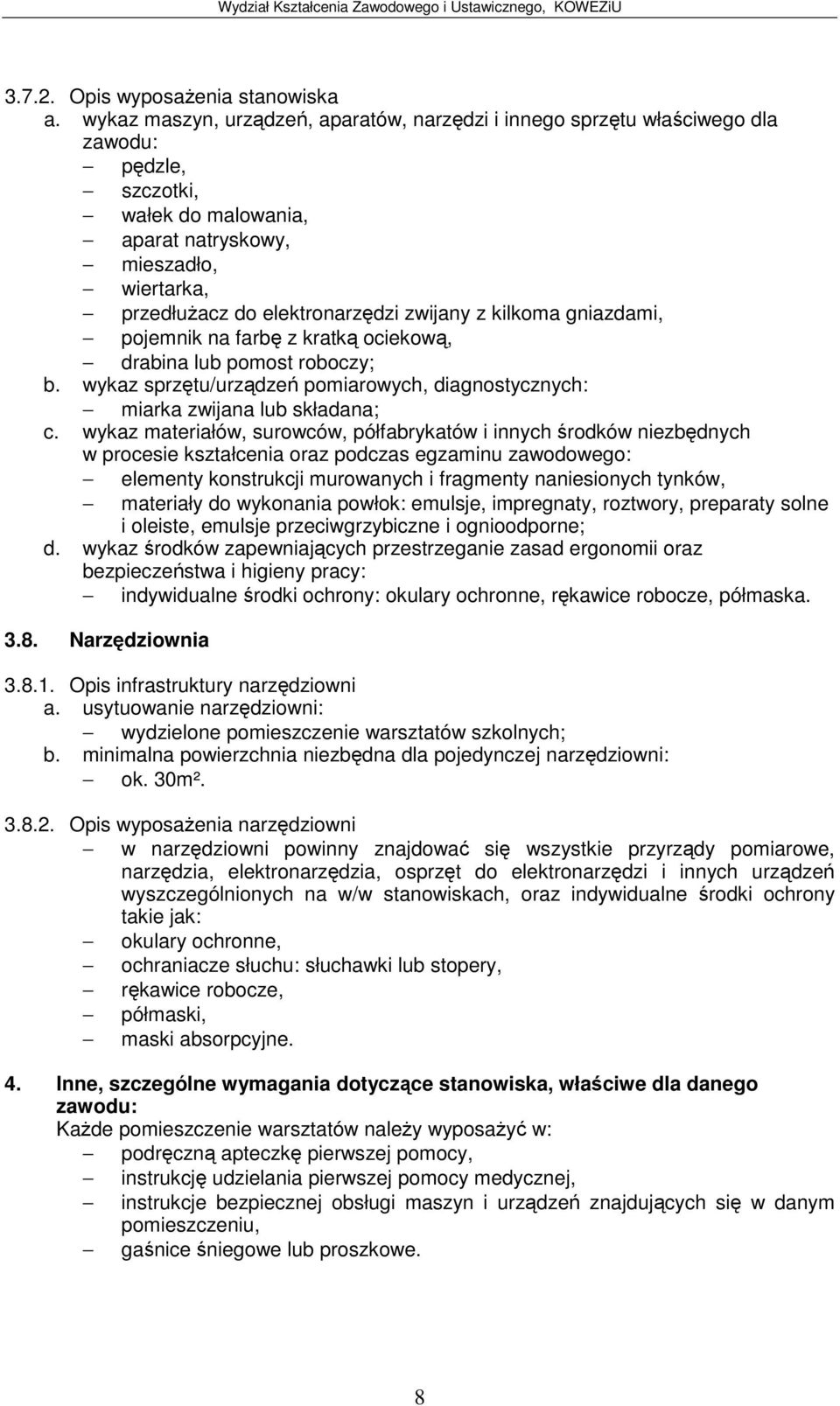 naniesionych tynków, materiały do wykonania powłok: emulsje, impregnaty, roztwory, preparaty solne i oleiste, emulsje przeciwgrzybiczne i ognioodporne; indywidualne rodki ochrony: okulary ochronne,