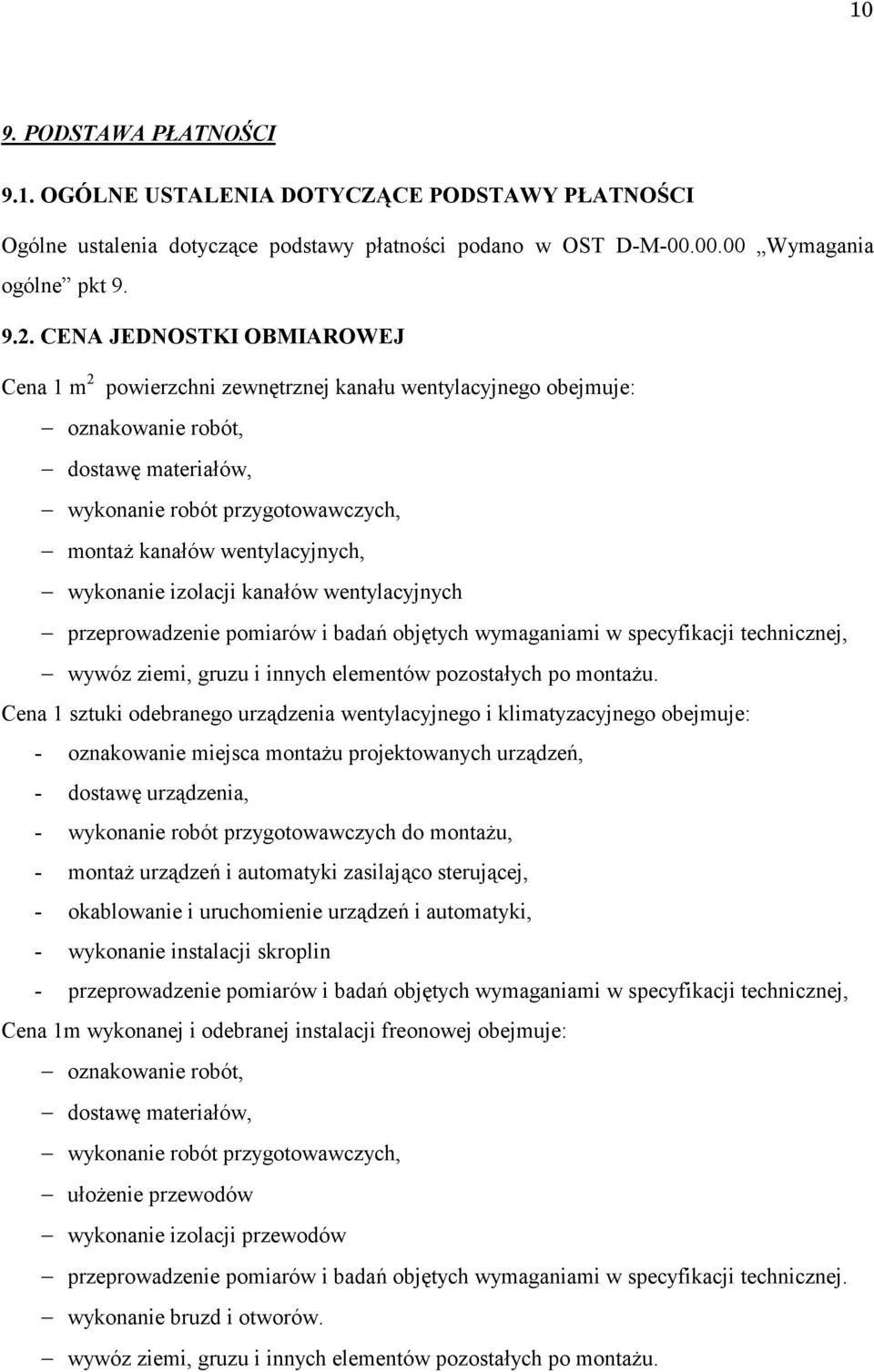 wykonanie izolacji kanałów wentylacyjnych przeprowadzenie pomiarów i badań objętych wymaganiami w specyfikacji technicznej, wywóz ziemi, gruzu i innych elementów pozostałych po montażu.