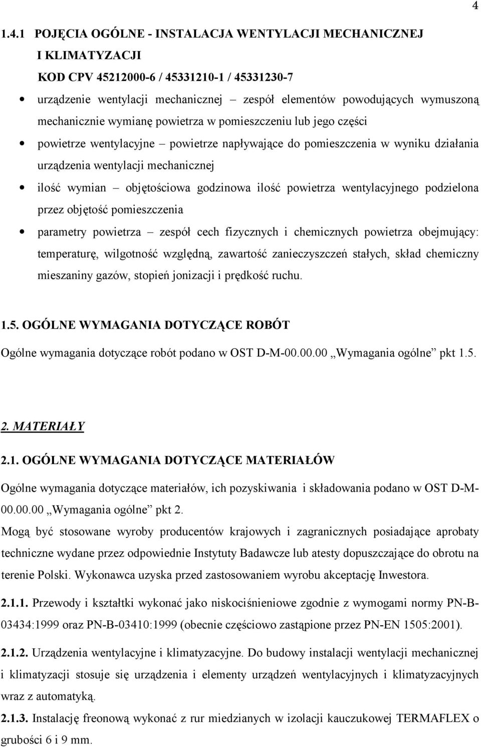 objętościowa godzinowa ilość powietrza wentylacyjnego podzielona przez objętość pomieszczenia parametry powietrza zespół cech fizycznych i chemicznych powietrza obejmujący: temperaturę, wilgotność