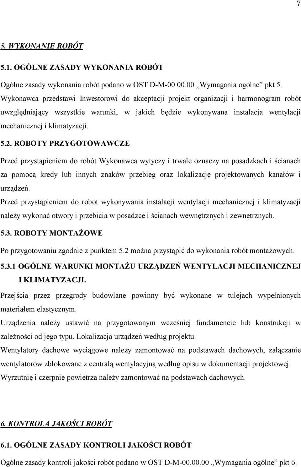 5.2. ROBOTY PRZYGOTOWAWCZE Przed przystąpieniem do robót Wykonawca wytyczy i trwale oznaczy na posadzkach i ścianach za pomocą kredy lub innych znaków przebieg oraz lokalizację projektowanych kanałów