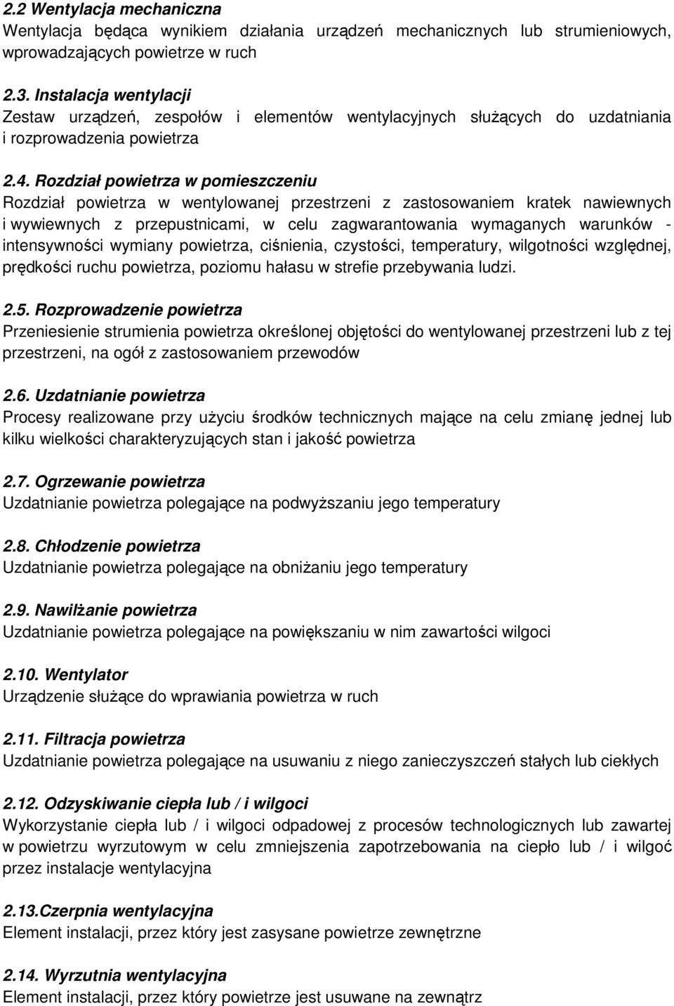 Rozdział powietrza w pomieszczeniu Rozdział powietrza w wentylowanej przestrzeni z zastosowaniem kratek nawiewnych i wywiewnych z przepustnicami, w celu zagwarantowania wymaganych warunków -