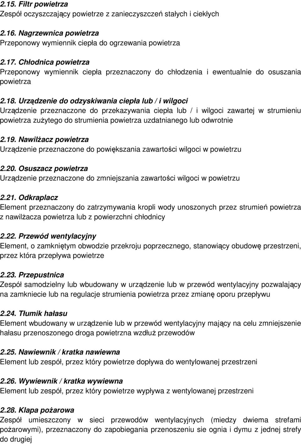 Urządzenie do odzyskiwania ciepła lub / i wilgoci Urządzenie przeznaczone do przekazywania ciepła lub / i wilgoci zawartej w strumieniu powietrza zuŝytego do strumienia powietrza uzdatnianego lub