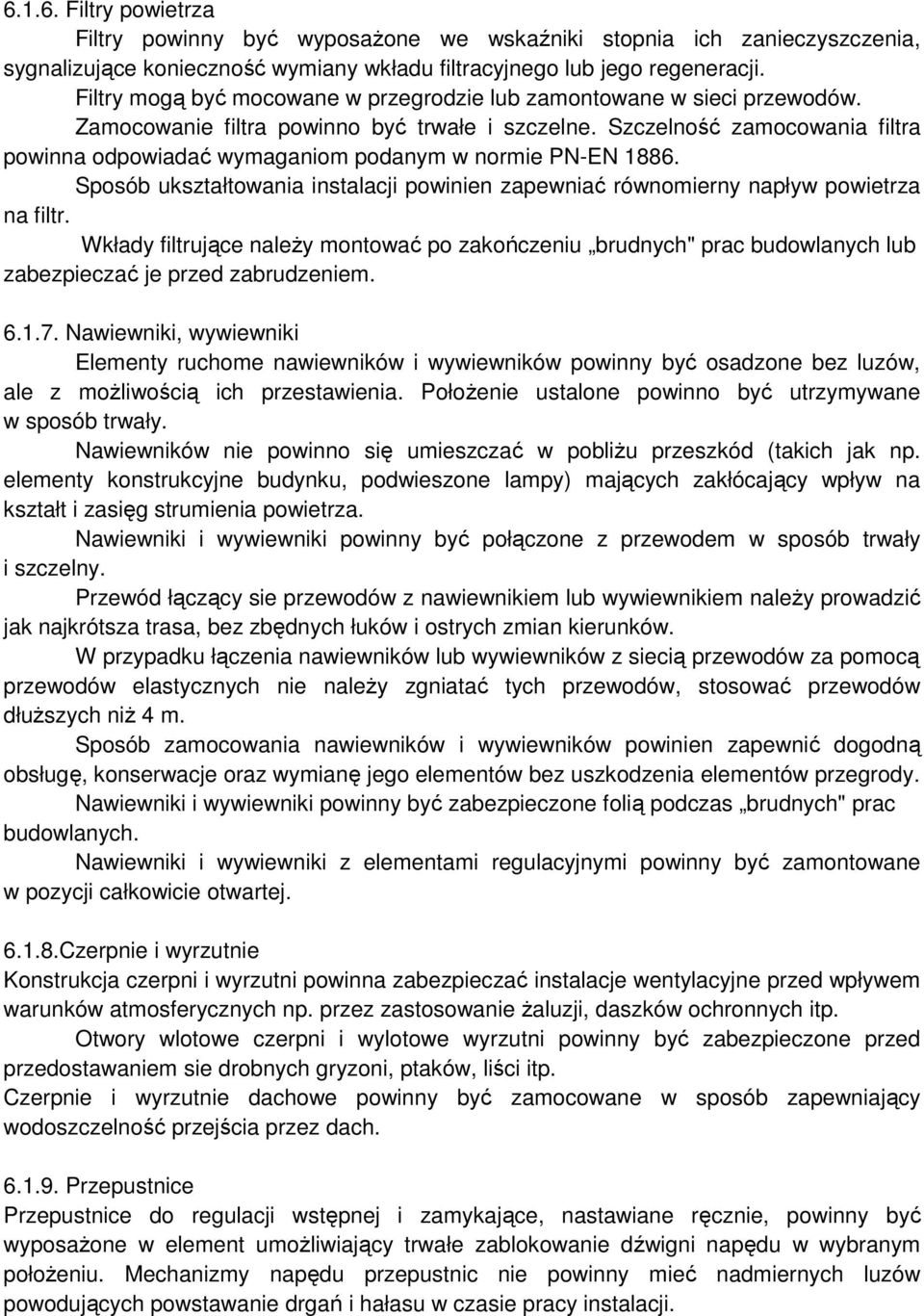 Szczelność zamocowania filtra powinna odpowiadać wymaganiom podanym w normie PN-EN 1886. Sposób ukształtowania instalacji powinien zapewniać równomierny napływ powietrza na filtr.