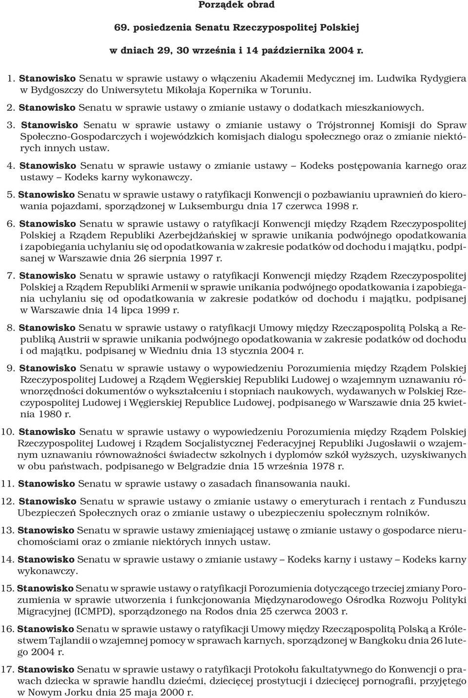 Stanowisko Senatu w sprawie ustawy o zmianie ustawy o Trójstronnej Komisji do Spraw Spo³eczno-Gospodarczych i wojewódzkich komisjach dialogu spo³ecznego oraz o zmianie niektórych innych ustaw. 4.