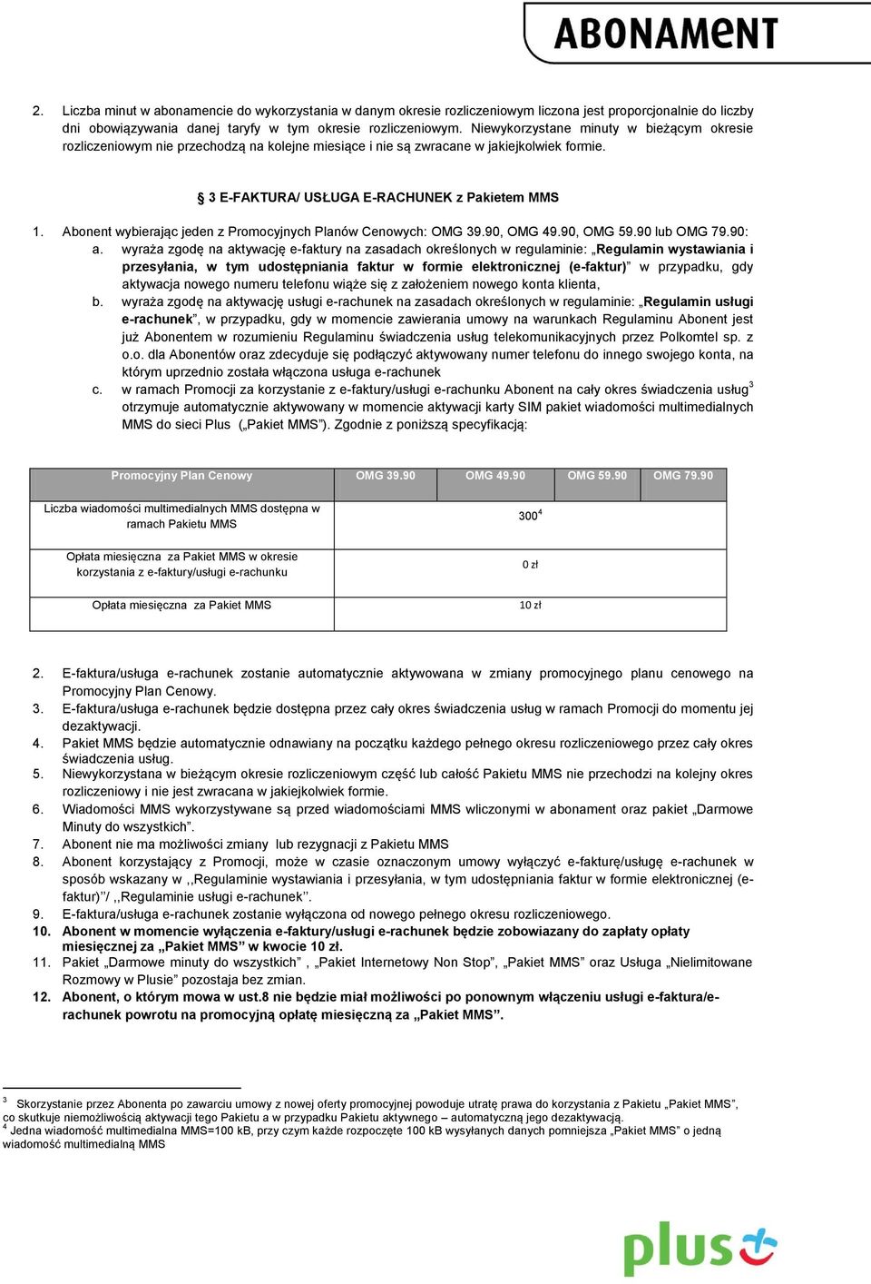 Abonent wybierając jeden z Promocyjnych Planów Cenowych: 39.90, 49.90, 59.90 lub 79.90: a.