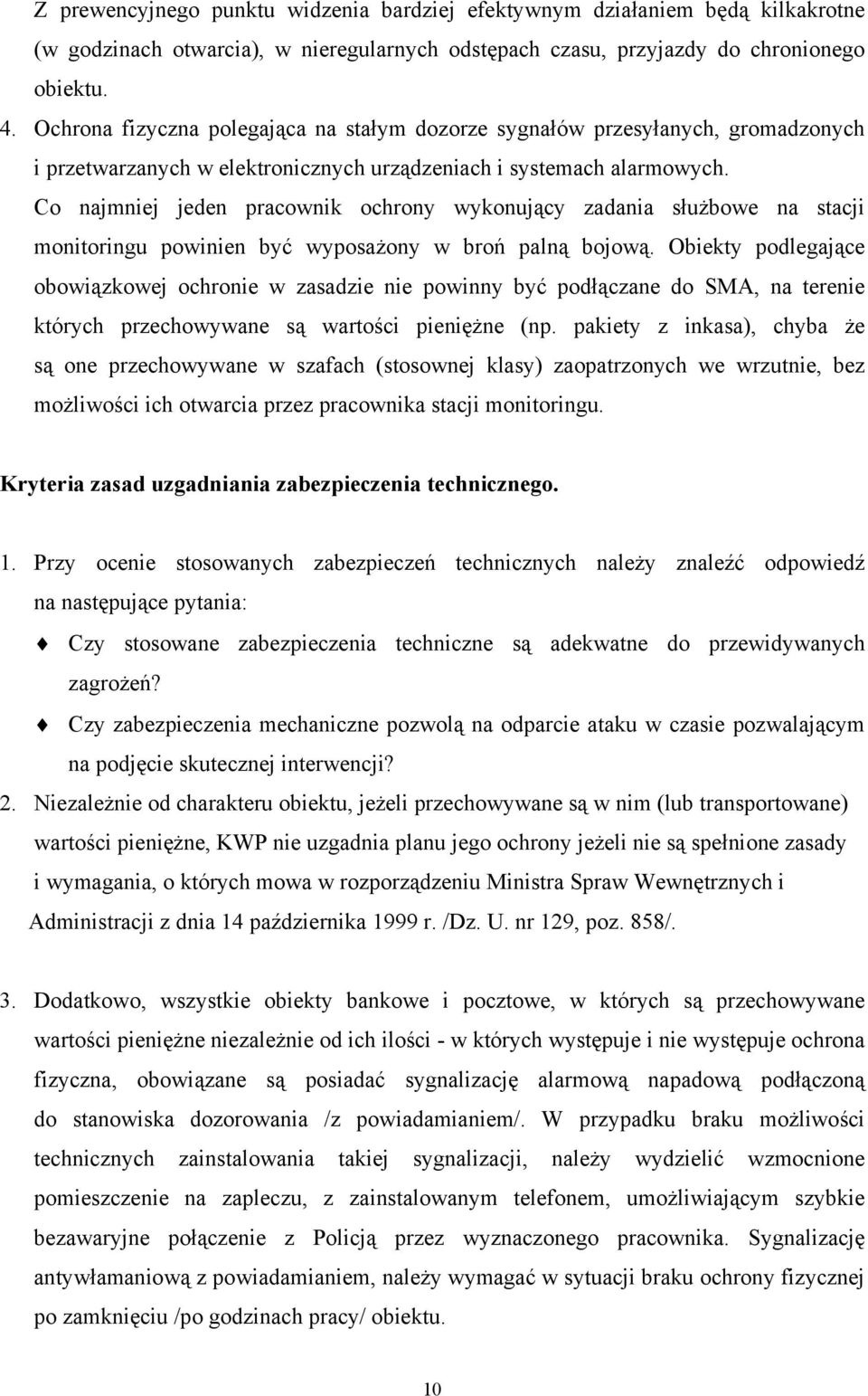 Co najmniej jeden pracownik ochrony wykonujący zadania służbowe na stacji monitoringu powinien być wyposażony w broń palną bojową.