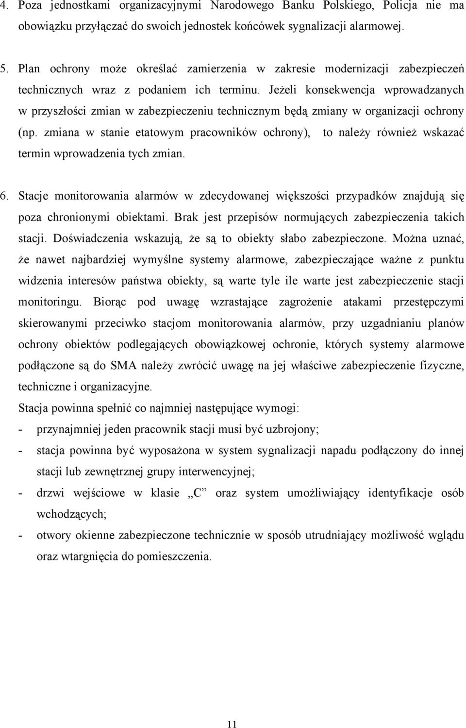 Jeżeli konsekwencja wprowadzanych w przyszłości zmian w zabezpieczeniu technicznym będą zmiany w organizacji ochrony (np.
