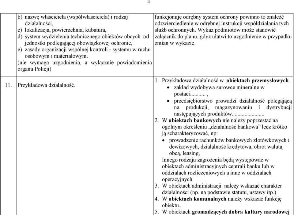 (nie wymaga uzgodnienia, a wyłącznie powiadomienia organu Policji) funkcjonuje odrębny system ochrony powinno to znaleźć odzwierciedlenie w odrębnej instrukcji współdziałania tych służb ochronnych.