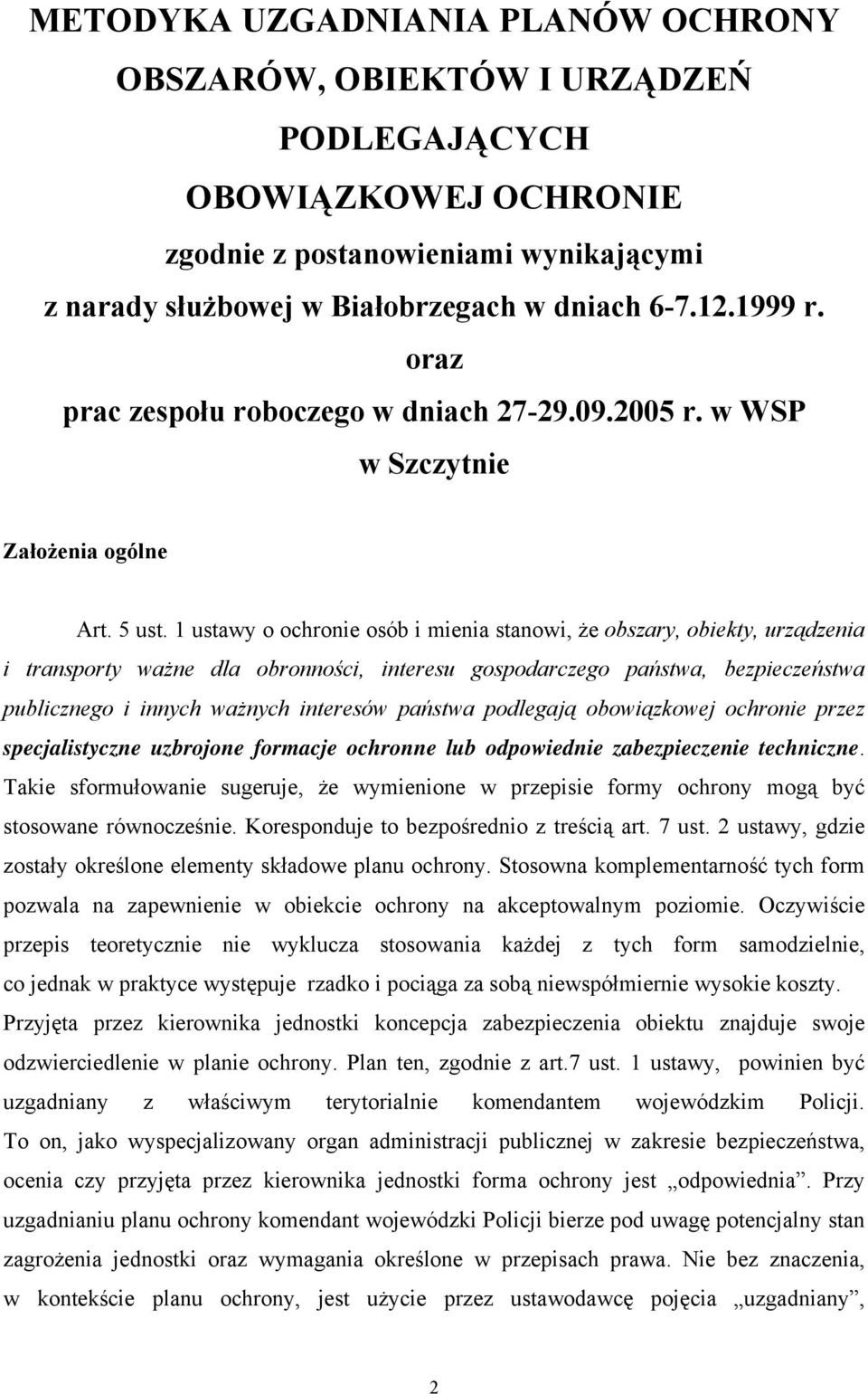 1 ustawy o ochronie osób i mienia stanowi, że obszary, obiekty, urządzenia i transporty ważne dla obronności, interesu gospodarczego państwa, bezpieczeństwa publicznego i innych ważnych interesów