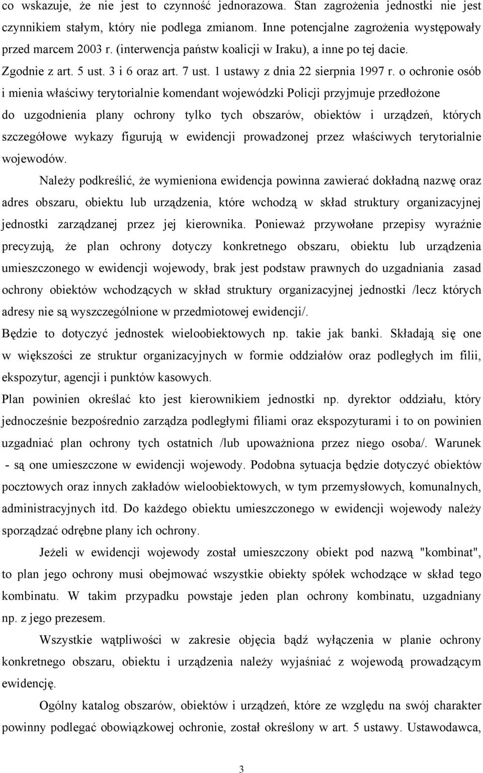 o ochronie osób i mienia właściwy terytorialnie komendant wojewódzki Policji przyjmuje przedłożone do uzgodnienia plany ochrony tylko tych obszarów, obiektów i urządzeń, których szczegółowe wykazy