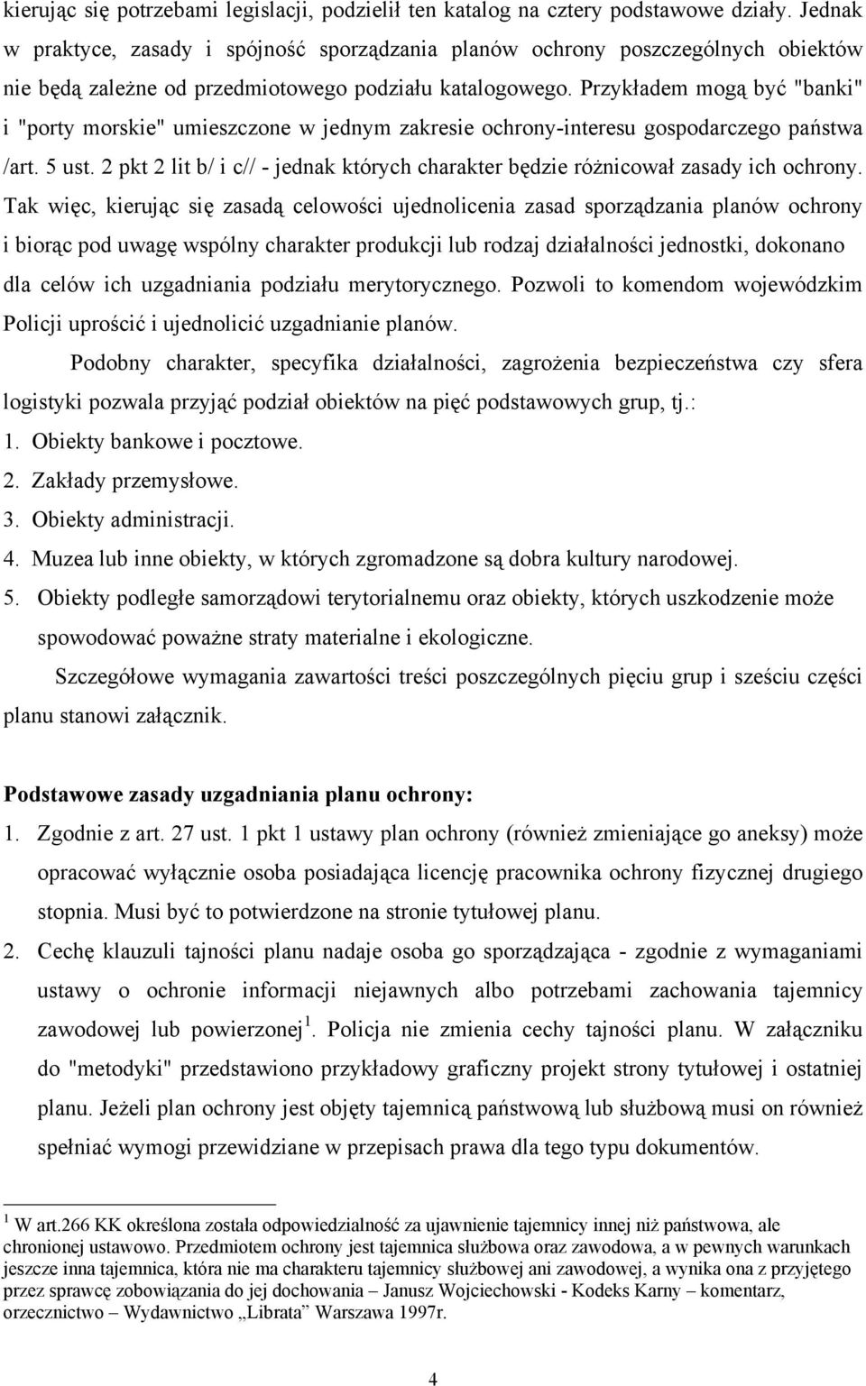 Przykładem mogą być "banki" i "porty morskie" umieszczone w jednym zakresie ochrony-interesu gospodarczego państwa /art. 5 ust.