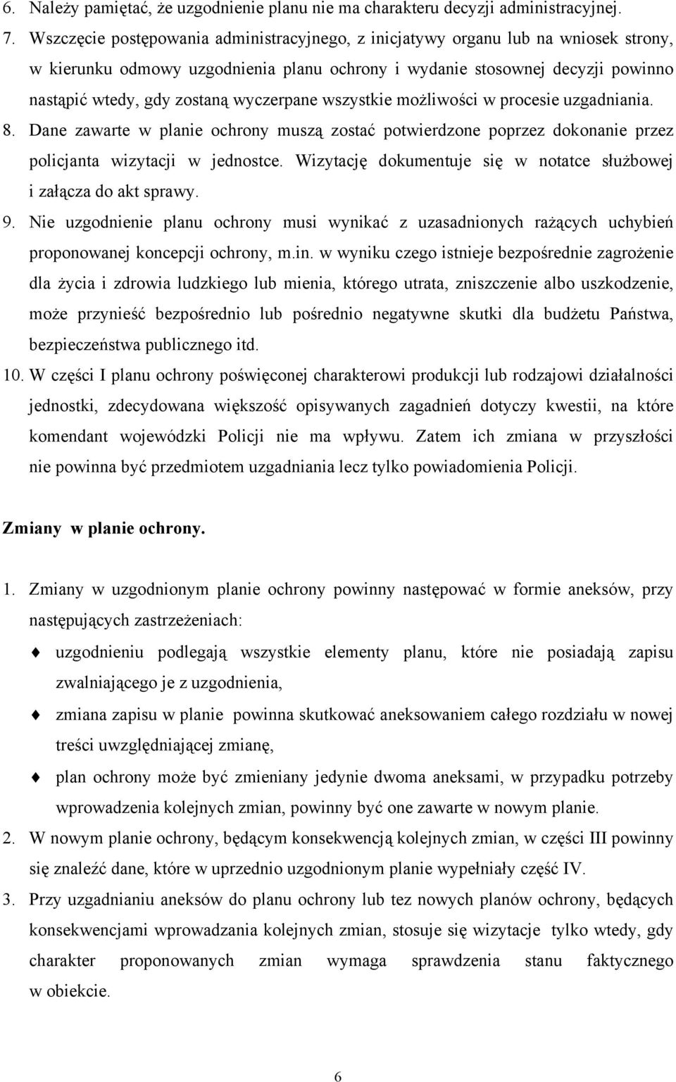 wyczerpane wszystkie możliwości w procesie uzgadniania. 8. Dane zawarte w planie ochrony muszą zostać potwierdzone poprzez dokonanie przez policjanta wizytacji w jednostce.